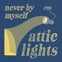 Attic Lights - Never By Myself