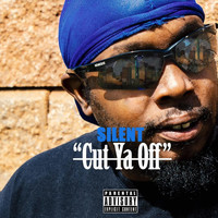 Silent - Cut Ya Off (Explicit)