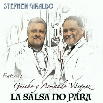 Stephen Giraldo - La Salsa No Para (feat. Güicho Vásquez & Armando Vásquez)
