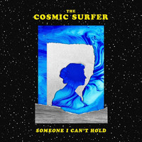 The Cosmic Surfer - Someone I Can't Hold