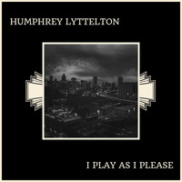 Humphrey Lyttelton - I Play As I Please