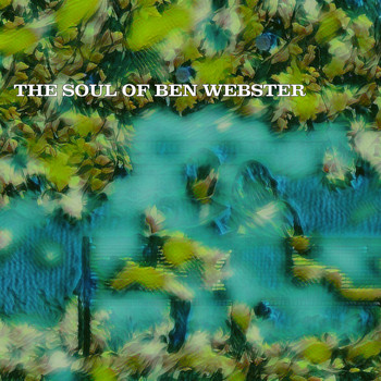 Ben Webster - The Soul of Ben Webster