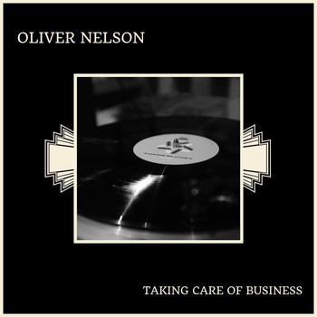Oliver Nelson - Taking Care Of Business