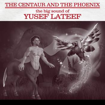 Yusef Lateef - The Centaur and the Phoenix