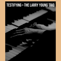The Larry Young Trio - Testifying