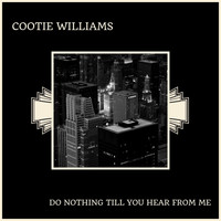Cootie Williams - Do Nothing Till You Hear From Me