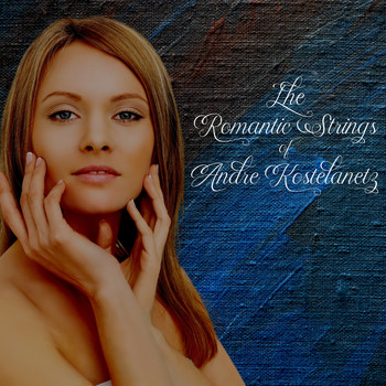 Andre Kostelanetz - The Romantic Strings of Andre Kostelanetz