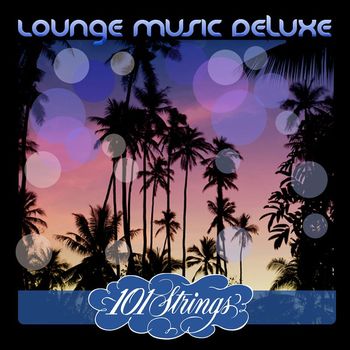 Les Baxter & 101 Strings Orchestra - Lounge Music Deluxe: 101 Strings
