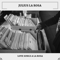 Julius La Rosa - Love Songs A La Rosa
