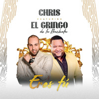 Chris - Eres Tú (feat. El Gringo de la Bachata)