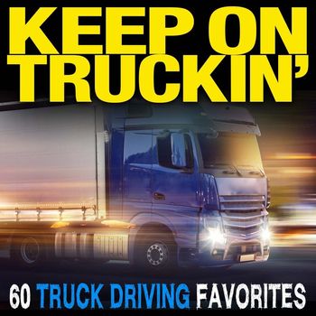 Various Artists - Keep On Truckin': 60 Truck Driving Favorites