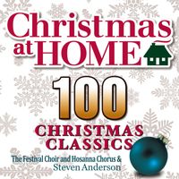The Festival Choir and Hosanna Chorus & Steven Anderson - Christmas at Home: 100 Christmas Classics