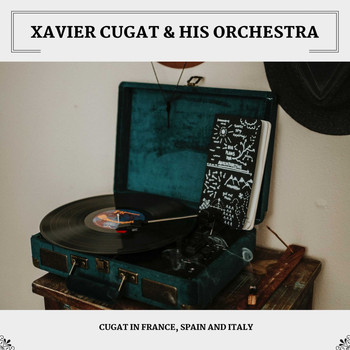 Xavier Cugat & His Orchestra - Cugat In France, Spain And Italy