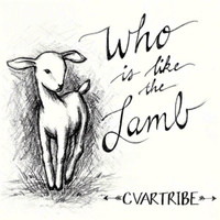 Cvartribe - Who Is Like the Lamb