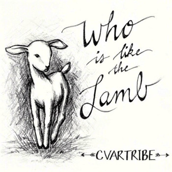 Cvartribe - Who Is Like the Lamb