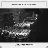 Somethin' Smith and the Redheads - Come To Broadway