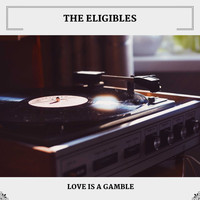The Eligibles - Love Is A Gamble