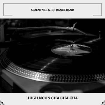 Si Zentner & His Dance Band - High Noon Cha Cha Cha