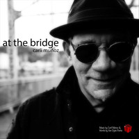 Carli Munoz - At the Bridge