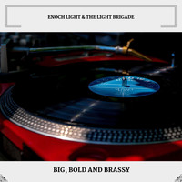 Enoch Light & The Light Brigade - Big, Bold And Brassy