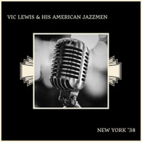 Vic Lewis & His American Jazzmen - New York '38