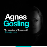 Agnes Gosling - The Monotony of Drama Part I (Generate Remix)