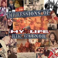 Rik Gaynor - Impressions of My Life