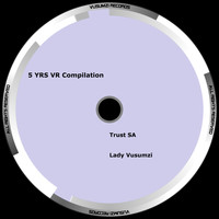 Trust SA , Lady Vusumzi - 5 Yrs VR Compilation