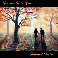Painted Water - Forever With You