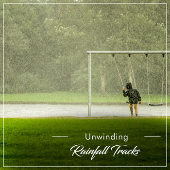 Tranquil Music Sounds of Nature, Loopable Rain Sounds, Sound of Rain - #16 Unwinding Rainfall Tracks