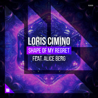 Loris Cimino featuring Alice Berg - Shape Of My Regret