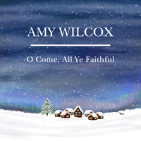 Amy Wilcox - O Come, All Ye Faithful