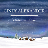 Cindy Alexander - Christmas is Here
