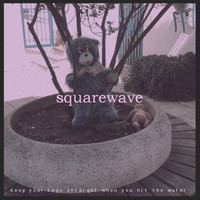 Squarewave - Keep Your Legs Straight When You Hit The Water