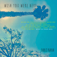 Pablo Nava - Wish You Were Here