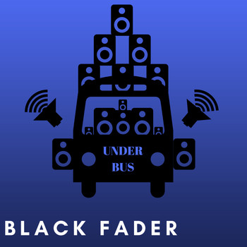 Black Fader - UNDER BUS