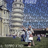 Perez - Il tempo x noi