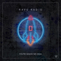 Rave Radio - You're Makin' Me High