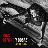 Javier Ojeda - Días de Vino y Cosas