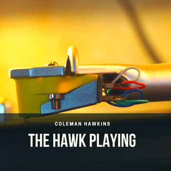 Coleman Hawkins - The Hawk Playing