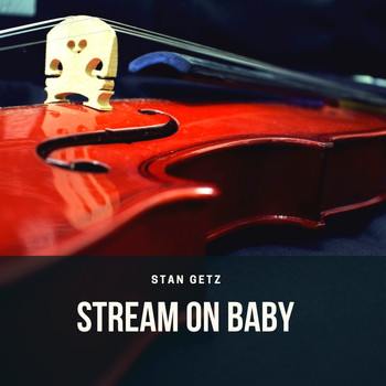 Stan Getz - Stream On Baby