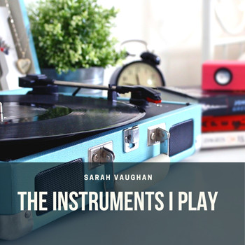 Sarah Vaughan - The Instruments I Play