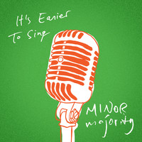 Minor Majority - It's Easier to Sing