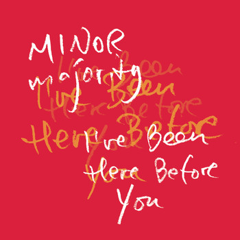 Minor Majority - I´ve Been Here Before You