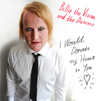 Billie The Vision & The Dancers - I Would Donate My Heart to You