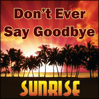 Sunrise - Don't Ever Say Goodbye