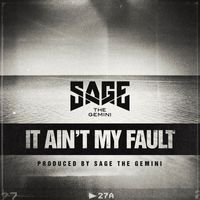 Sage The Gemini - It Ain't My Fault (Explicit)
