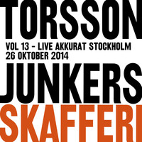 Torsson - Junkers Skafferi, Vol. 13: Akkurat Stockholm 26 oktober 2014