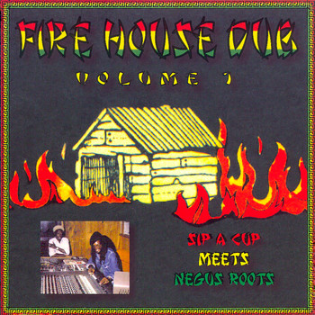 Various Artists - Fire House Dub, Volume 1, Sip a Cup Meets Negus Roots