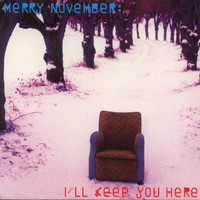 Merry November - I'll Keep You Here